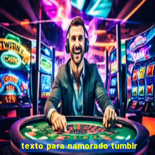 texto para namorado tumblr